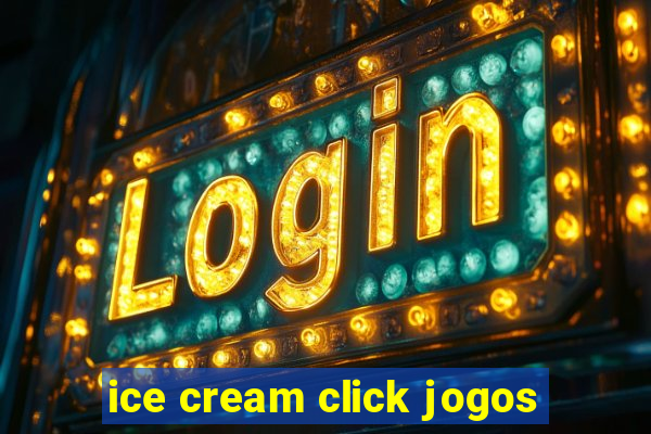 ice cream click jogos